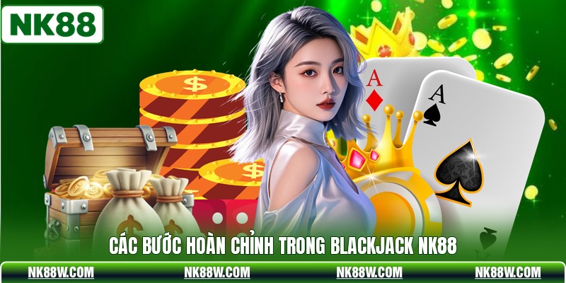 Các bước hoàn chỉnh trong blackjack NK88