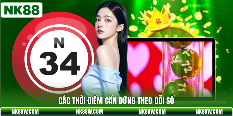 Các thời điểm cần dừng theo dõi số