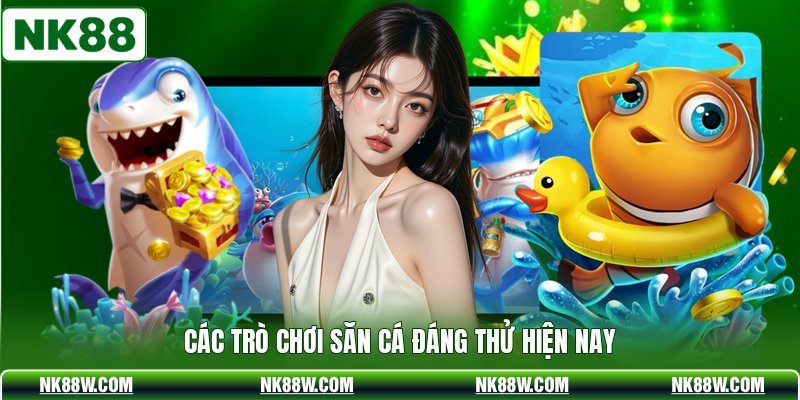 Các trò chơi săn cá đáng thử hiện nay