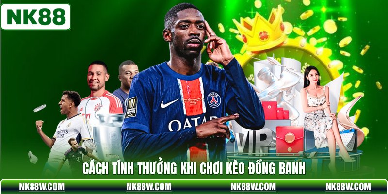 Cách tính thưởng khi chơi kèo đồng banh