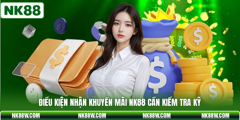 Điều kiện nhận khuyến mãi NK88 cần kiểm tra kỹ