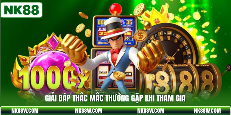 Giải đáp thắc mắc thường gặp khi tham gia