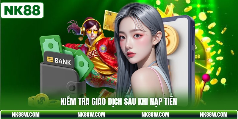 Kiểm tra giao dịch sau khi nạp tiền