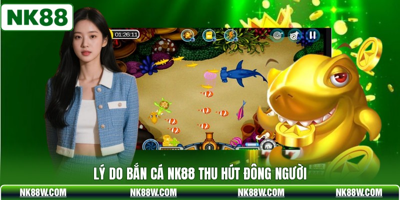 Lý do bắn cá NK88 thu hút đông người