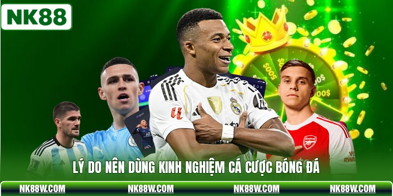 Lý do nên dùng kinh nghiệm cá cược bóng đá