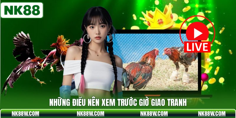Những điều nên xem trước giờ giao tranh