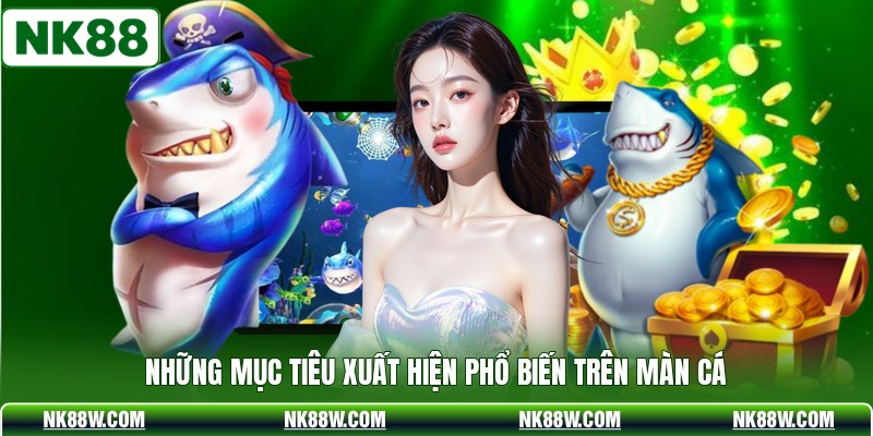 Những mục tiêu xuất hiện phổ biến trên màn cá