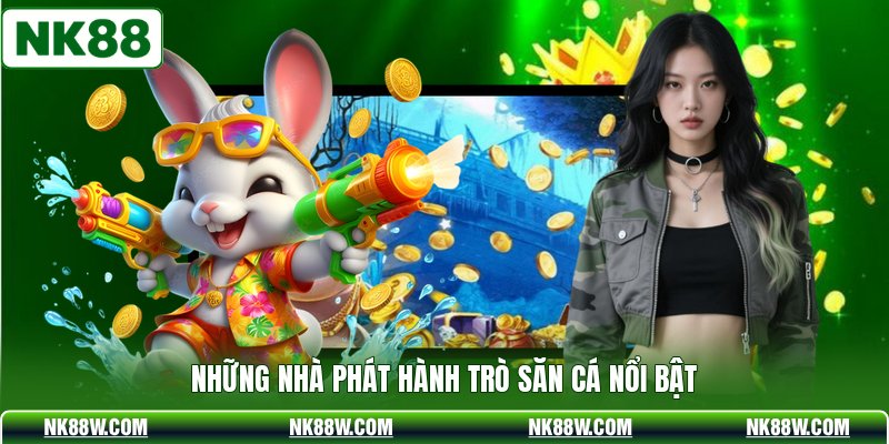 Những nhà phát hành trò săn cá nổi bật
