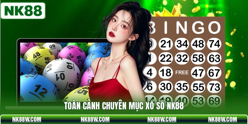 Toàn cảnh chuyên mục xổ số NK88